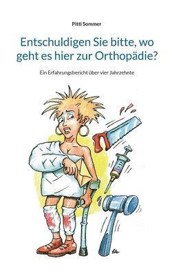 bokomslag Entschuldigen Sie bitte, wo geht es hier zur Orthopädie?: Ein Erfahrungsbericht über vier Jahrzehnte