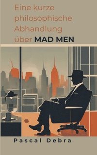 bokomslag Eine kurze philosophische Abhandlung ber Mad Men