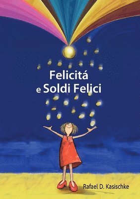 Rafael D Kasischke, Rafael D. Kasischke - Felicità e Soldi Felici, Häftad