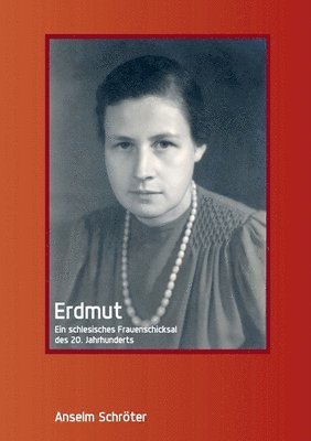 Erdmut: Ein schlesisches Frauenschicksal des 20. Jahrhunderts 1