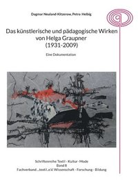 bokomslag Das künstlerische und pädagogische Wirken von Helga Graupner (1931-2009): Eine Dokumentation