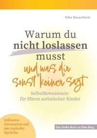 bokomslag Warum du nicht loslassen musst und was dir sonst keiner sagt: SelbstBewusstsein für Eltern autistischer Kinder