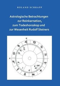 bokomslag Astrologische Betrachtungen zur Reinkarnation, zum Todeshoroskop und zur Wesenheit Rudolf Steiners