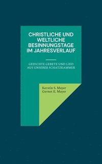 bokomslag Christliche und Weltliche Besinnungstage im Jahresverlauf: Gedichte Gebete und Lied aus unserer Schatzkammer