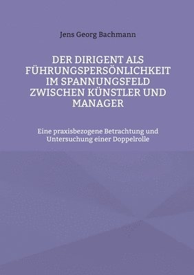 bokomslag Dirigent als Führungspersönlichkeit im Spannungsfeld zwischen Künstler und Manager