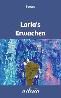 bokomslag Loria's Erwachen: Geschichten des Erwachens in das Neue Leben