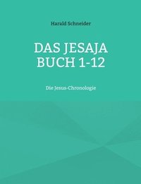 bokomslag Das Jesaja Buch 1-12: Die Jesus-Chronologie