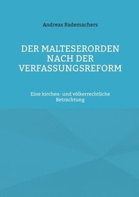 bokomslag Der Malteserorden nach der Verfassungsreform: Eine kirchen- und völkerrechtliche Betrachtung