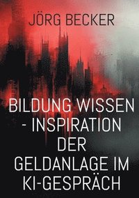 bokomslag Bildung Wissen - Inspiration der Geldanlage im KI-Gesprch