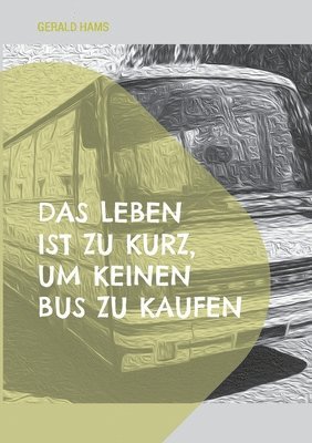 bokomslag Das Leben ist zu kurz, um keinen Bus zu kaufen