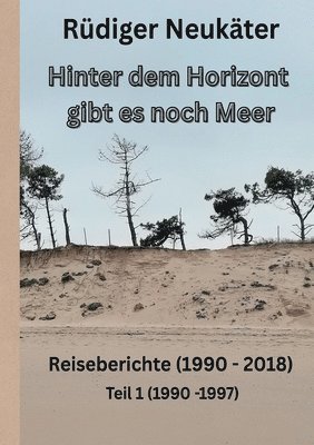 bokomslag Hinter dem Horizont gibt es noch Meer: Reisetagebücher (1990 bis 2018) Teil 1(1990- 1997)
