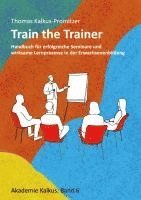bokomslag Train the Trainer: Handbuch für erfolgreiche Seminare und wirksame Lernprozesse in der Erwachsenenbildung