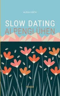 bokomslag Slow Dating Alpenglühen: Roman