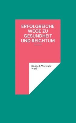 bokomslag Erfolgreiche Wege zu Gesundheit und Reichtum