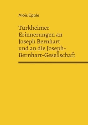 Trkheimer Erinnerungen an Joseph Bernhart und an die Joseph-Bernhart-Gesellschaft 1