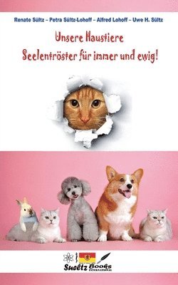 Unsere Haustiere - Seelentrster fr immer und ewig! 1