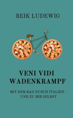 bokomslag Veni Vidi Wadenkrampf: Mit dem Rad durch Italien - und zu mir selbst