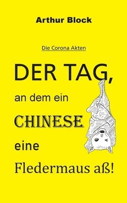 bokomslag Tag, an dem ein Chinese eine Fledermaus aß!