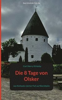 bokomslag Die 8 Tage von Olsker: Jan Kofoeds vierter Fall auf Bornholm