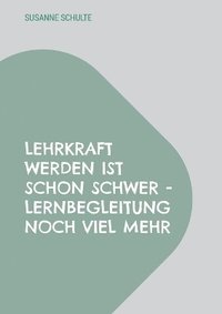 bokomslag Lehrkraft werden ist schon schwer - Lernbegleitung noch viel mehr