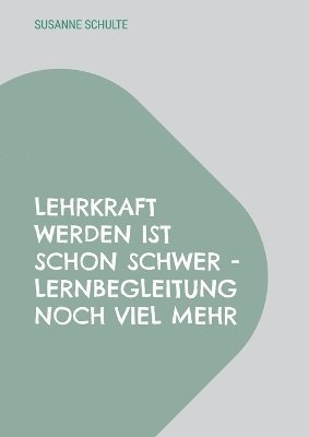 bokomslag Lehrkraft werden ist schon schwer - Lernbegleitung noch viel mehr