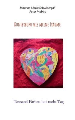 Kunterbunt wie meine Träume: Tausend Farben hat mein Tag 1