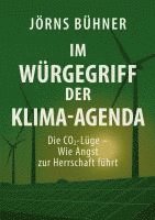 bokomslag Im Würgegriff der Klima-Agenda: Die CO2-Lüge - Wie Angst zur Herrschaft führt