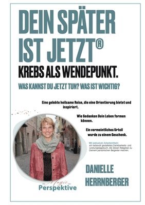 bokomslag Dein Später ist Jetzt - Krebs als Wendepunkt