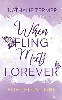 bokomslag When Fling Meets Forever: Flirt. Plan. Liebe. Eine humorvolle Romance mit internationalem Flair