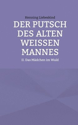 bokomslag Der Putsch des alten weißen Mannes: Das Mädchen im Wald