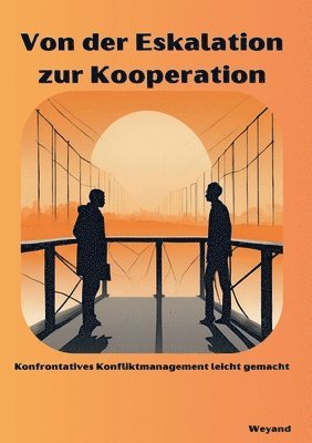 bokomslag Von der Eskalation zur Kooperation: Konfrontatives Konfliktmanagement leicht gemacht