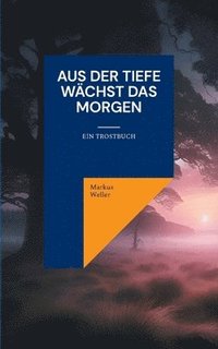 bokomslag Aus der Tiefe wächst das Morgen