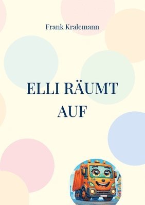 Elli räumt auf: Elli das kleine Müllauto 1