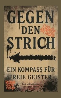 bokomslag Gegen den Strich - ein Kompass für freie Geister: Leck mich-System Ich mach`s anders