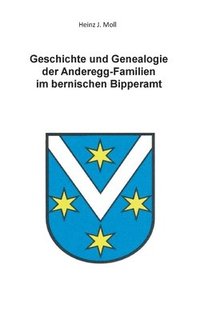 bokomslag Geschichte und Genealogie der Anderegg-Familien im bernischen Bipperamt