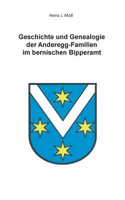 bokomslag Geschichte und Genealogie der Anderegg-Familien im bernischen Bipperamt