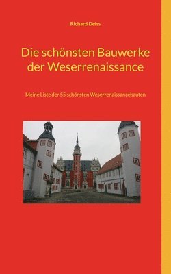 bokomslag Die schönsten Bauwerke der Weserrenaissance: Meine Liste der 55 schönsten Weserrenaissancebauten