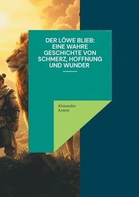 bokomslag Löwe blieb Eine wahre Geschichte von Schmerz, Hoffnung und Wunder