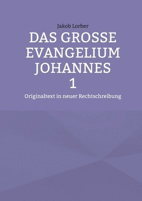 Jakob Lorber - große Evangelium Johannes 1, Häftad