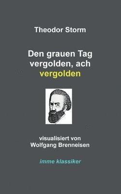 Den grauen Tag vergolden, ach vergolden 1