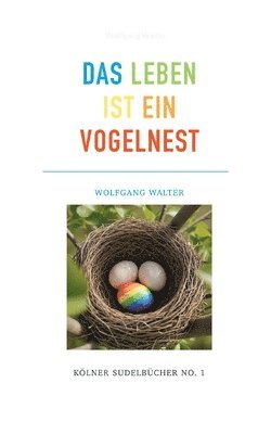 Das Leben ist ein Vogelnest: Kölner Sudelbücher No.1