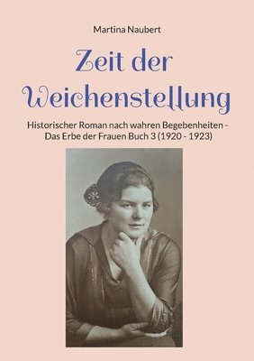 bokomslag Zeit der Weichenstellung: Historischer Roman nach wahren Begebenheiten - Das Erbe der Frauen Buch 3 (1920 - 1923)