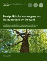 bokomslag Forstpolitische Konvergenz von Nutzungsverzicht im Wald: Wirkungen von Zuwendungen des Bundes im Rahmen des Förderprogramms "Klimaangepasstes Waldmana