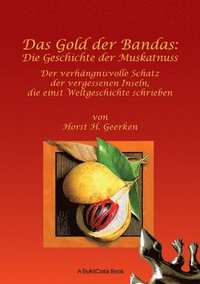 bokomslag Das Gold der Bandas: Die Geschichte der Muskatnuss: Der verhängnisvolle Schatz der vergessenen Inseln, die einst Weltgeschichte schrieben