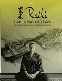 bokomslag Reiki - A Journey to Oneness with the Universe: Early Documents and Practices of Usui Mikao Sensei's Reiki Therapy