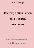bokomslag Ich trug neues Leben und kämpfte um meins: Eine Schwangerschaft mit Hyperemisis