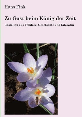 Zu Gast beim König der Zeit: Gestalten aus Folklore, Geschichte und Literatur 1