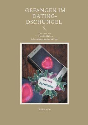 Gefangen im Dating-Dschungel: Der Tanz um Verbindlichkeiten Erfahrungen, Kurioses&Tipps 1