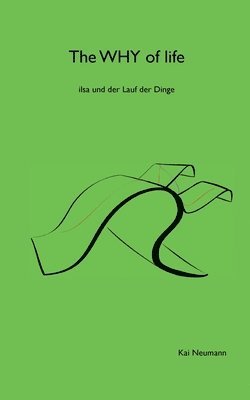 bokomslag The Why of life: ilsa und der Lauf der Dinge