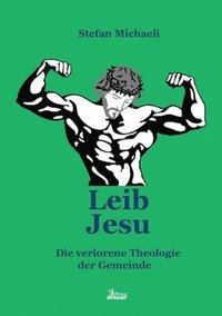 bokomslag Leib Jesu: Die verlorene Thelogie der Gemeinde